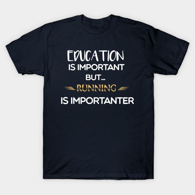 Education Is Important But Running Is Importanter #running T-Shirt by MyArtCornerShop